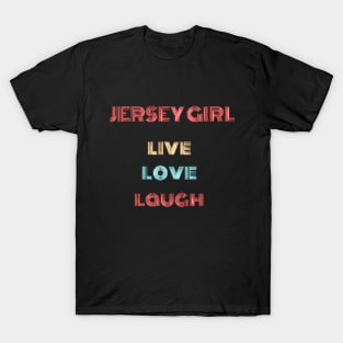 Jersey Girl -Live Love Laugh T-Shirt